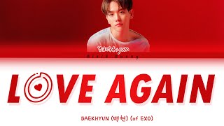 BAEKHYUN (백현) - Love Again (Color Coded Lyrics Han/Rom/Eng/가사)
