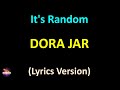 Dora Jar It S Random Lyrics Version