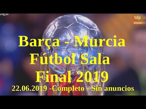 Barcelona  – Murcia  | Futbol  Sala | Final 22.06.2019