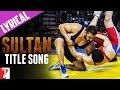 Lyrical Sultan Title Song With Lyrics Sultan Salman Anushka Vishal Shekhar Irshad Kamil