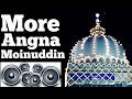 More Angna Moinuddin Aayo Re Dj Qawwali New 2018