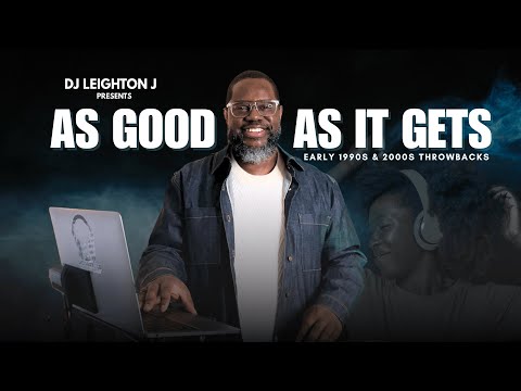 DJ Leighton J | As Good As It Gets | Early 1990s & 2000s Throwbacks | 90s R&B Blends