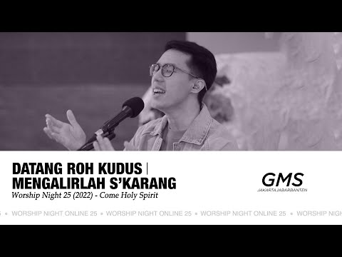 DATANG ROH KUDUS medley MENGALIRLAH S’KARANG - WORSHIP NIGHT 25 (2022)