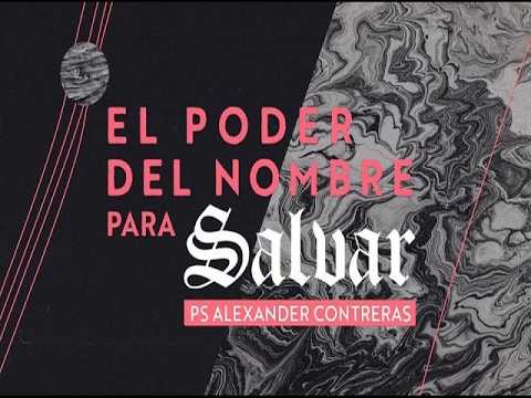 El Poder del nombre para Salvar. Predíca: Pr. Alexander Contreras. 19-04-26