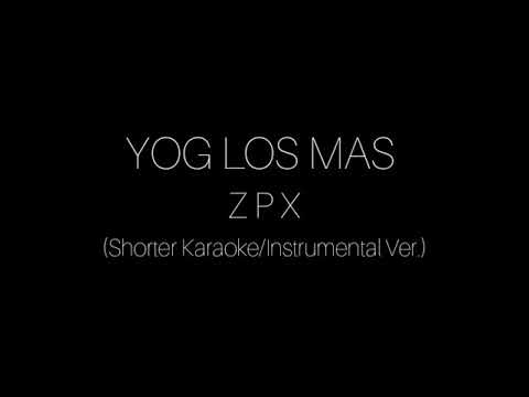 Yog Los Mas - ZPX (Shorter Karaoke/Instrumental Ver.)
