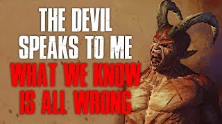 The Dvil Speaks To Me What We Know Is All Wrong Creepypasta