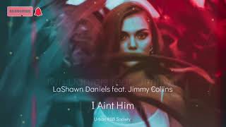 LaShawn Daniels feat. Jimmy Collins - I Aint Him