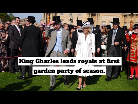 King Charles leads the Royal Family at the first garden party of the season at Buckingham Palace