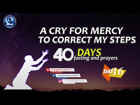 Day 16, 40 Days Fasting and Prayers II  A CRY FOR MERCY TO CORRECT ALL MY STEPS