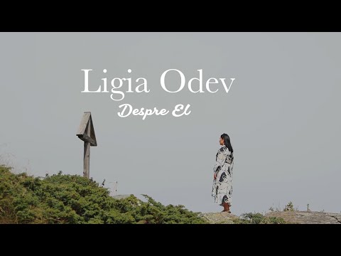 Ligia Odev - Despre El [Official Video]
