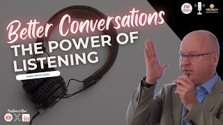Better Conversations EXPERT reveals the POWER of Listening