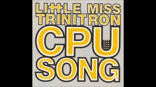 Little Miss Trinitron - CPU SONG