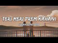 Teri Meri Prem Kahani - [Slowed + Reverb] | Bodyguard