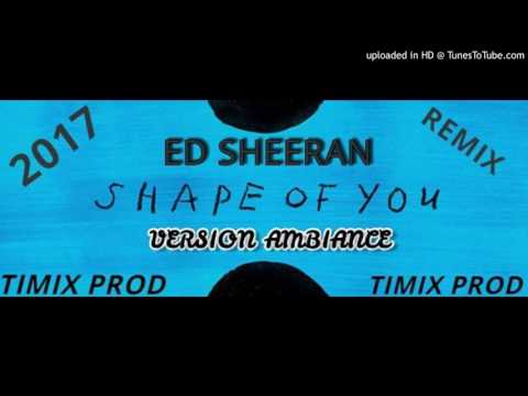 TIMIX x ED SHEERAN - SHAPE OF YOU (°°VERSION AMBIANCE 2MILL17°°)