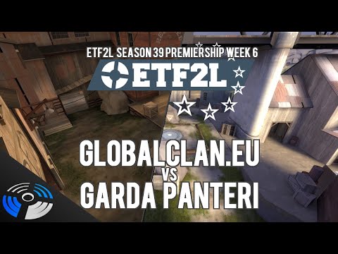 ETF2L Season 39 Premiership Week 6: GlobalClan.EU vs. Garda Panteri