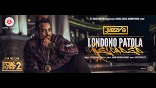 Londono Patola Reloaded   Jazzy B   Sukshinder Shinda   Latest Punjabi Songs 2017