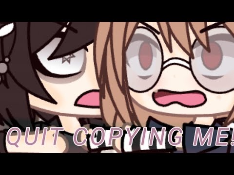 QUIT COPYING ME!|WARNING: Cussing 💧