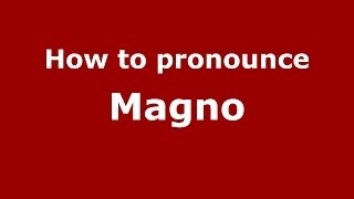 How to pronounce Magno