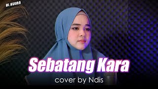 Download lagu SEBATANG KARA - COVER BY NDIS mp3 Download lagu SEBATANG KARA - COVER BY NDIS mp3