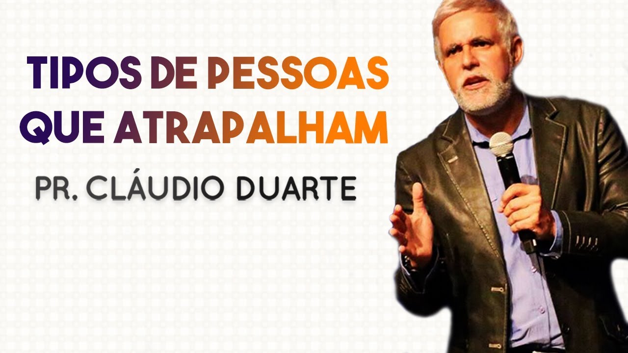 Pastor Cláudio Duarte - Tipos de Pessoas que ATRAPALHAM o seu FUTURO |Palavras de Fé