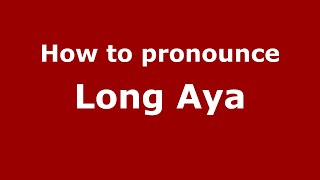 How to pronounce Long Aya