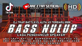 Download lagu DJ TRAP BATTLE SUMBERSEWU FLAUTA V2 CEK SOUND FULL BASS NULUP TERBARU 2026 BY LARE ETAN SEMERU mp3 Download lagu DJ TRAP BATTLE SUMBERSEWU FLAUTA V2 CEK SOUND FULL BASS NULUP TERBARU 2026 BY LARE ETAN SEMERU mp3