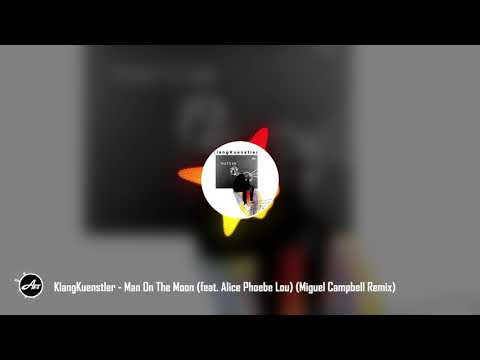 KlangKuenstler - Man On The Moon (feat. Alice Phoebe Lou) (Miguel Campbell Remix)