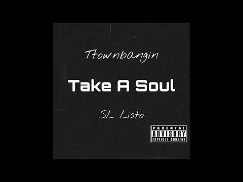 Take A Soul - Ttownbangin ft. SL Listo
