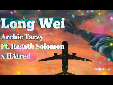 Archie Tarzy Ft. Ragath Solomon x Hatred- Long Wei |PNG's Best Music|PNG's Best Song| PNG's BestHits