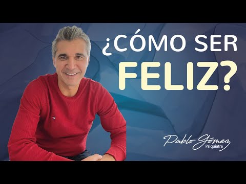 How to BE HAPPY? - Powerful strategies for happiness / Pablo Gómez, psychiatrist.