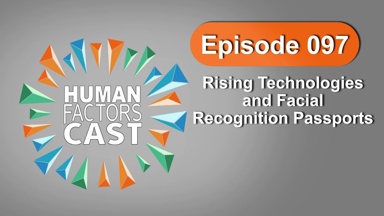 Human Factors Cast E097 - Rising Technologies and Facial Recognition Passports