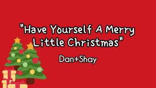 Dan+Shay - Have Yourself A Merry Little Christmas (unofficial Lyric Video)