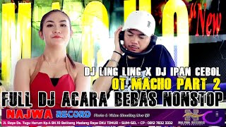 Download lagu OT MACHO - FULL DJ ACARA BEBAS NONSTOP PART 2 - DJ IPAN CEBOL x DJ LING LING - LIVE HD NAJWA RECORD mp3