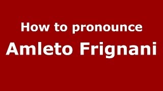 How to pronounce Amleto Frignani