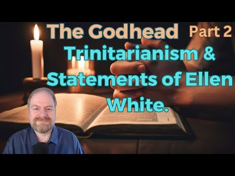 The Godhead Part 2: Trinitarianism & Statements of Ellen White