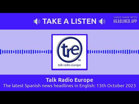 Talk Radio Europe - The latest Spanish news headlines in English: 13th October 2023