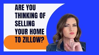 Have You Thought About Selling Your Home To Zillow? Should I sell to Zillow?