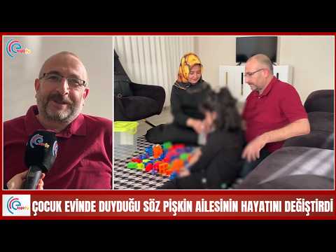 Çocuk evinde duyduğu söz Pişkin ailesinin hayatını değiştirdi