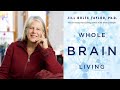 Jill Bolte Taylor, PhD ~ Whole Brain Living