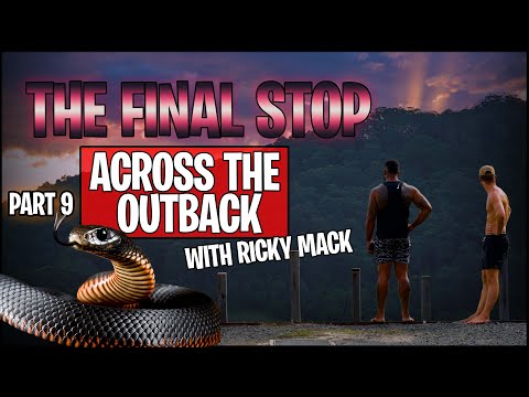 THE FINAL STOP | ACROSS THE OUTBACK WITH RICKY MACK PART 9| THE REAL TARZANN