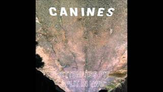 Canines- Bottomless Pit