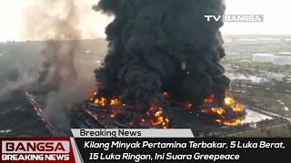 Kilang Minyak Pertamina Terbakar, 5 Luka Berat, 15 Luka Ringan, Ini Suara Greepeace
