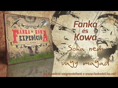 Fanka és Kowa - Soha nem vagy magad (2012)