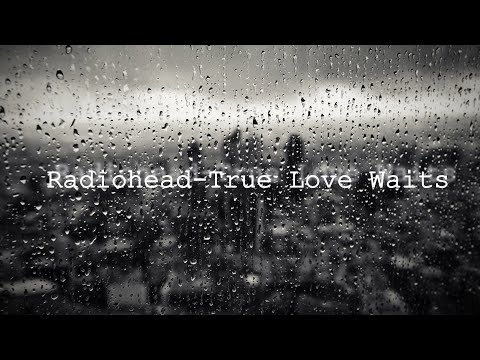 Radiohead - True Love Waits (Lyric Video)