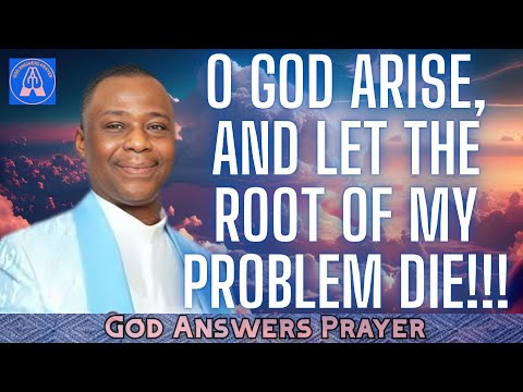 O GOD ARISE, AND LET THE ROOT OF MY PROBLEM DIE! - DR DK OLUKOYA