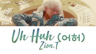 Zion.T - Uh Huh (어허) [han|rom|eng lyrics/가사]