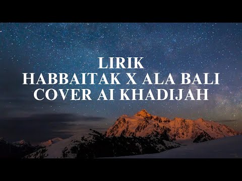 Habbitak x Ala Bali lirik Cover Ai Khadijah