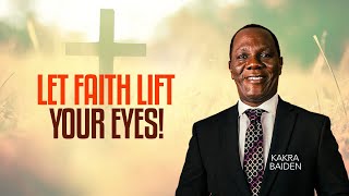 LET FAITH LIFT YOUR EYES