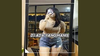 Download lagu DJ ADA YANG MANIS TAPI BUKAN GULA mp3