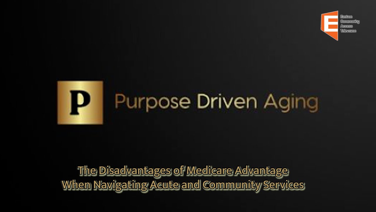 Purpose Driven Aging The Disadvantages of Medicare Advantage